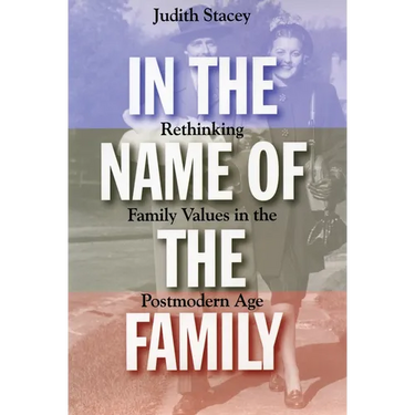 In the Name of the Family: Rethinking Family Values in the Postmodern Age