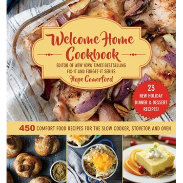 Welcome Home Cookbook: Holiday Edition: 450 Comfort Food Recipes for the Slow Cooker, Stovetop, and Oven