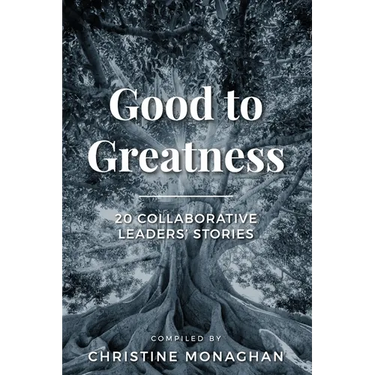 Good to Greatness: 20 Collaborative Leaders' Stories
