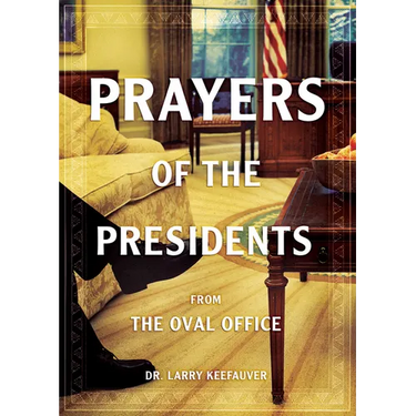 Prayers of the Presidents: From the Oval Office