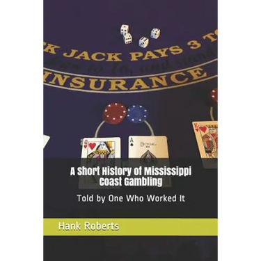 A Short History of Mississippi Coast Gambling: Told by One Who Worked It