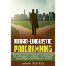 Neurolinguistic Programming: Read People And Think Positively And Successfully Using NLP to Kill Negativity, Procrastination, Fear And Phobias (Bod