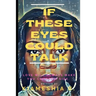 If These Eyes Could Talk