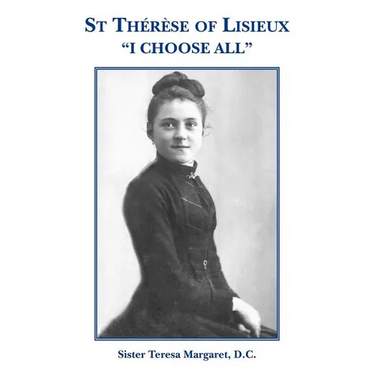 St Therese of Lisieux "I Choose All"