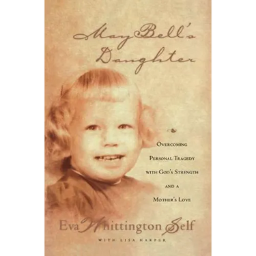 May Bell's Daughter: Overcoming Personal Tragedy with God's Strength and a Mother's Love