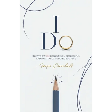 I Do: How to say YES to running a successful and profitable wedding business