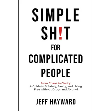 Simple Sh!T for Complicated PeopleFrom Chaos to Clarity: A Guide to Sobriety, Sanity, and Living Free without Drugs and Alcohol.