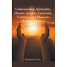 Understanding Spirituality, Dreams, Insights, Exorcisms, Visitations and Shamanic Healing