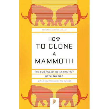 How to Clone a Mammoth: The Science of De-Extinction