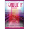Tranquility: Unlock the Power of Tranquility: Discover Inner Peace, Overcome Stress and Anxiety, and Achieve Lasting Happiness with Proven Self-Help S