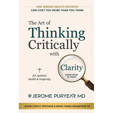 The Art of Thinking Critically with Clarity for Optimal Health & Longevity: A Transformative Approach to Feeling Younger, Healthier and Living Longer