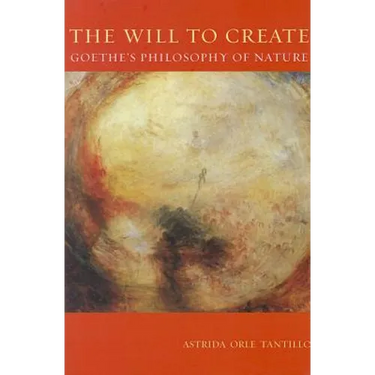 The Will to Create: Goethe's Philosophy of Nature