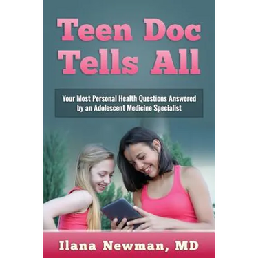 Teen Doc Tells All: Your Most Personal Health Questions Answered by an Adolescent Medicine Specialist