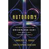Autonomy: The Quest to Build the Driverless Car-And How It Will Reshape Our World