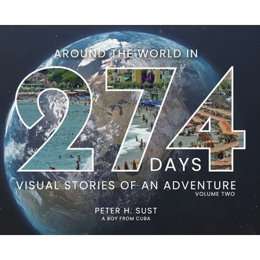 Around the World in 274 Days: Visual Stories of an Adventure Volume Two