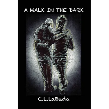 A Walk in the Dark: A Personal Account of the Alzheimer's Journey by C. L. LaBuda