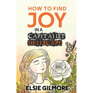 How to Find Joy in a Capitalist Hellscape