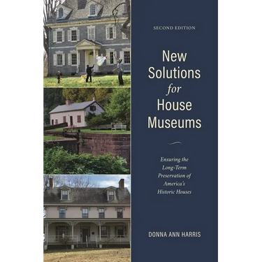 New Solutions for House Museums: Ensuring the Long-Term Preservation of America's Historic Houses