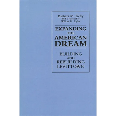 Expanding the American Dream: Building and Rebuilding Levittown