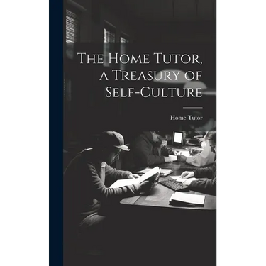 The Home Tutor, a Treasury of Self-Culture