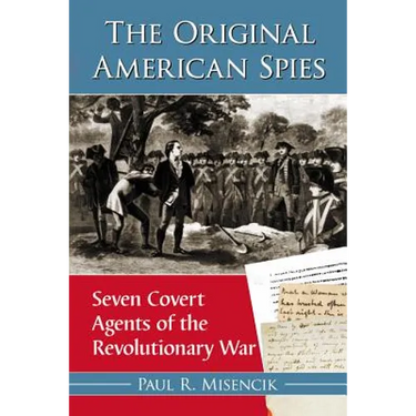 The Original American Spies: Seven Covert Agents of the Revolutionary War