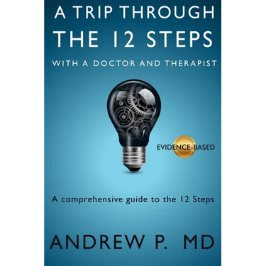 A Trip Through the 12 Steps: With a Doctor and Therapist