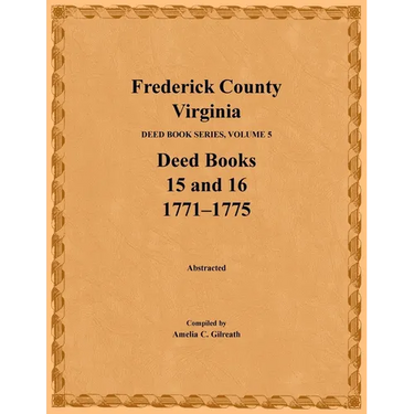 Frederick County, Virginia, Deed Book Series, Volume 5, Deed Books 15 and 16: 1771-1775