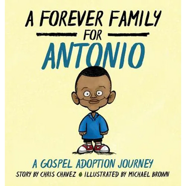 A Forever Family for Antonio: A Gospel Adoption Journey