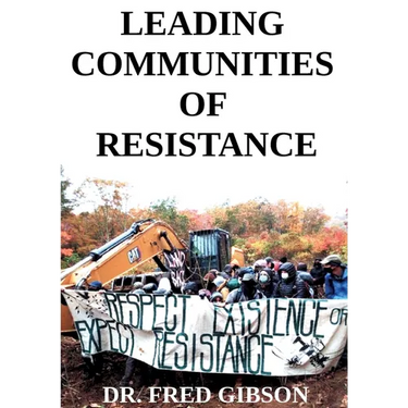 Leading Communities of Resistance: A Manual and Workbook for Community Activists, Radical Community Builders, and Elders