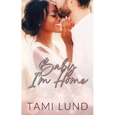 Baby, I'm Home: A Second-Chance, Surprise Baby Romance