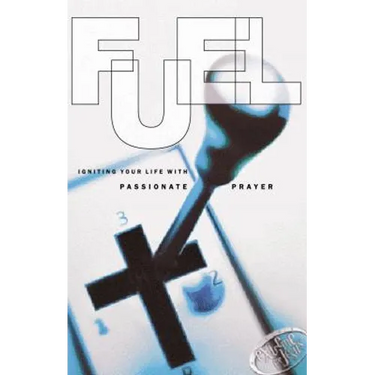 Fuel: Igniting Your Life with Passionate Prayer