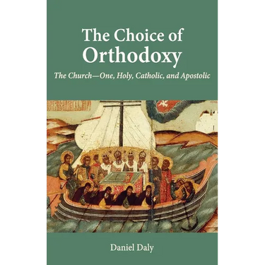 The Choice of Orthodoxy: The Church-One, Holy, Catholic, and Apostolic