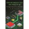 China and America's Tech War from AI to 5g: The Struggle to Shape the Future of World Order