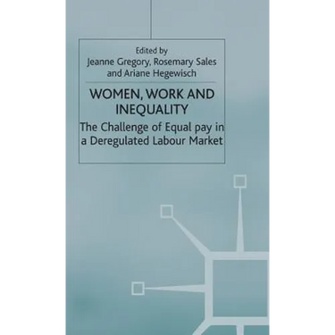 Women, Work and Inequality: The Challenge of Equal Pay in a Deregulated Labour Market