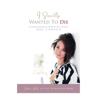I Secretly Wanted to Die: A (completely) Different Story about Cancer
