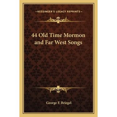 44 Old Time Mormon and Far West Songs