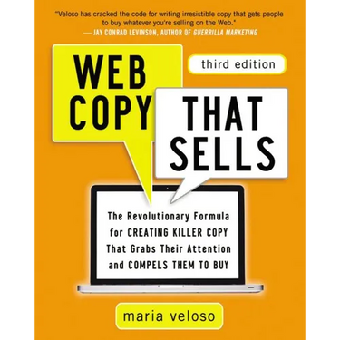 The Web Copy That Sells: The Revolutionary Formula for Creating Killer Copy That Grabs Their Attention and Compels Them to Buy
