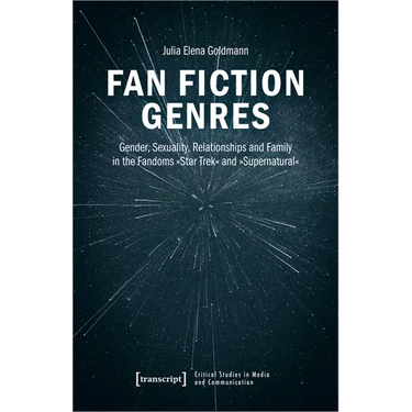 Fan Fiction Genres: Gender, Sexuality, Relationships and Family in the Fandoms »Star Trek« and »Supernatural«