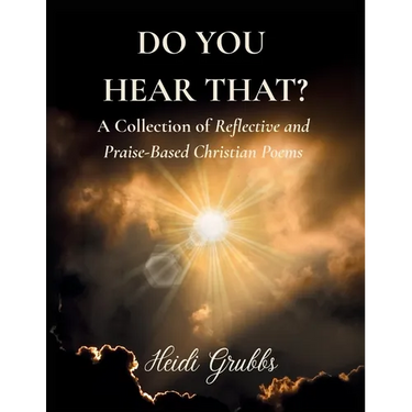 Do You Hear That?: A Collection of Reflective and Praise-Based Christian Poems