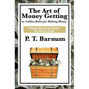 The Art of Money Getting: A Classic Guide to Wealth, Discipline, and Practical Success