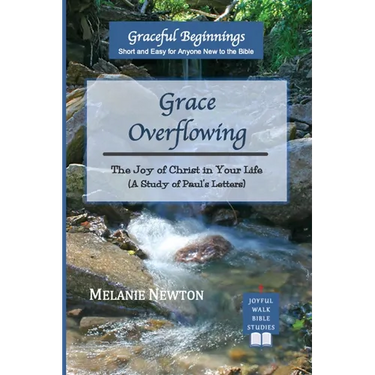 Grace Overflowing: The Joy of Christ Living in You (A Study of Paul's Letters)