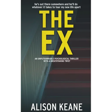 The Ex: An Unputdownable Psychological Thriller With a Breathtaking Twist
