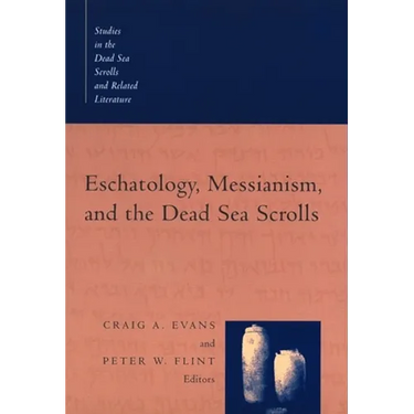 Eschatology, Messianism, and the Dead Sea Scrolls