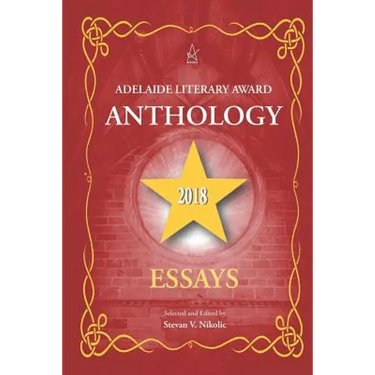 Adelaide Literary Award Anthology 2018: Essays