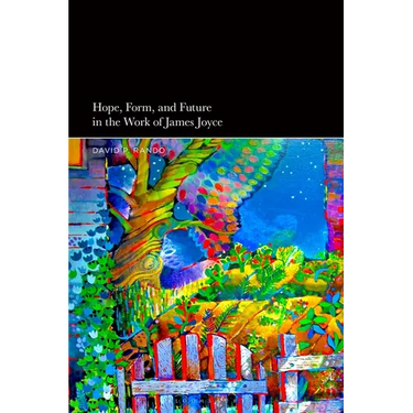 Hope, Form, and Future in the Work of James Joyce