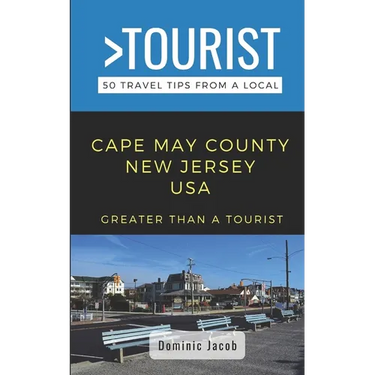 Greater Than a Tourist-Cape May County New Jersey USA: 50 Travel Tips from a Local