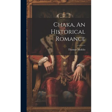 Chaka, An Historical Romance