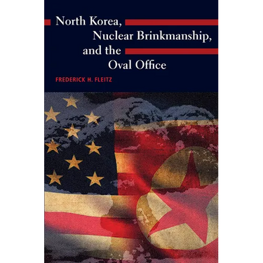 North Korea, Nuclear Brinkmanship, and the Oval Office