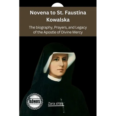 Novena to St. Faustina Kowalska: The biography, Prayers, and Legacy of the Apostle of Divine Mercy