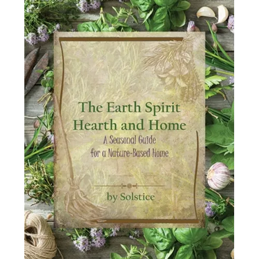 The Earth Spirit Hearth and Home: A Seasonal Guide for a Nature-Based Home